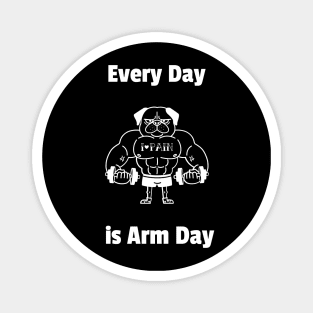 Weight lifting shirt-Everyday is arm day Magnet